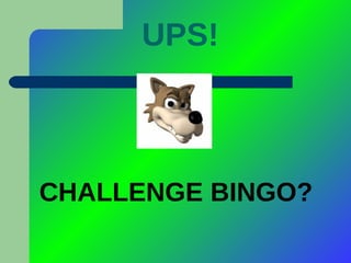 UPS! CHALLENGE BINGO? 