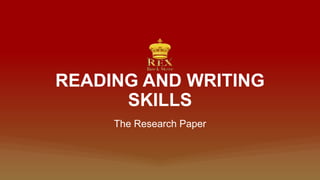 READING AND WRITING
SKILLS
The Research Paper
 