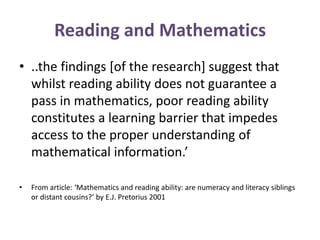 Reading and Mathematics
• ..the findings [of the research] suggest that
whilst reading ability does not guarantee a
pass i...