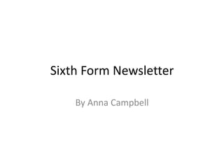 Sixth Form Newsletter
By Anna Campbell
 