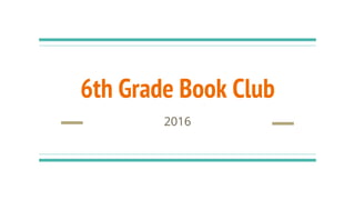 6th Grade Book Club
2016
 