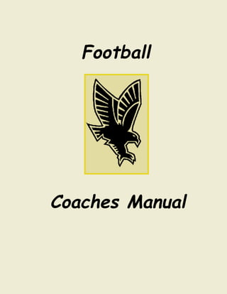 Football




Coaches Manual
 
