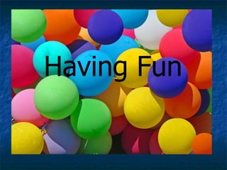 Fun Having Fun 