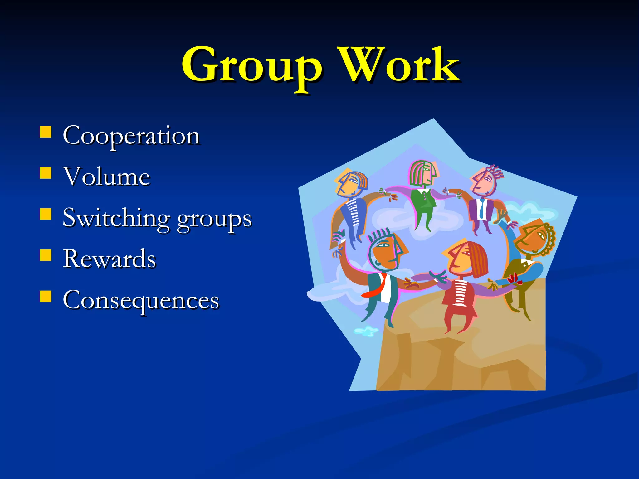 Group Work Cooperation Volume Switching groups Rewards Consequences 