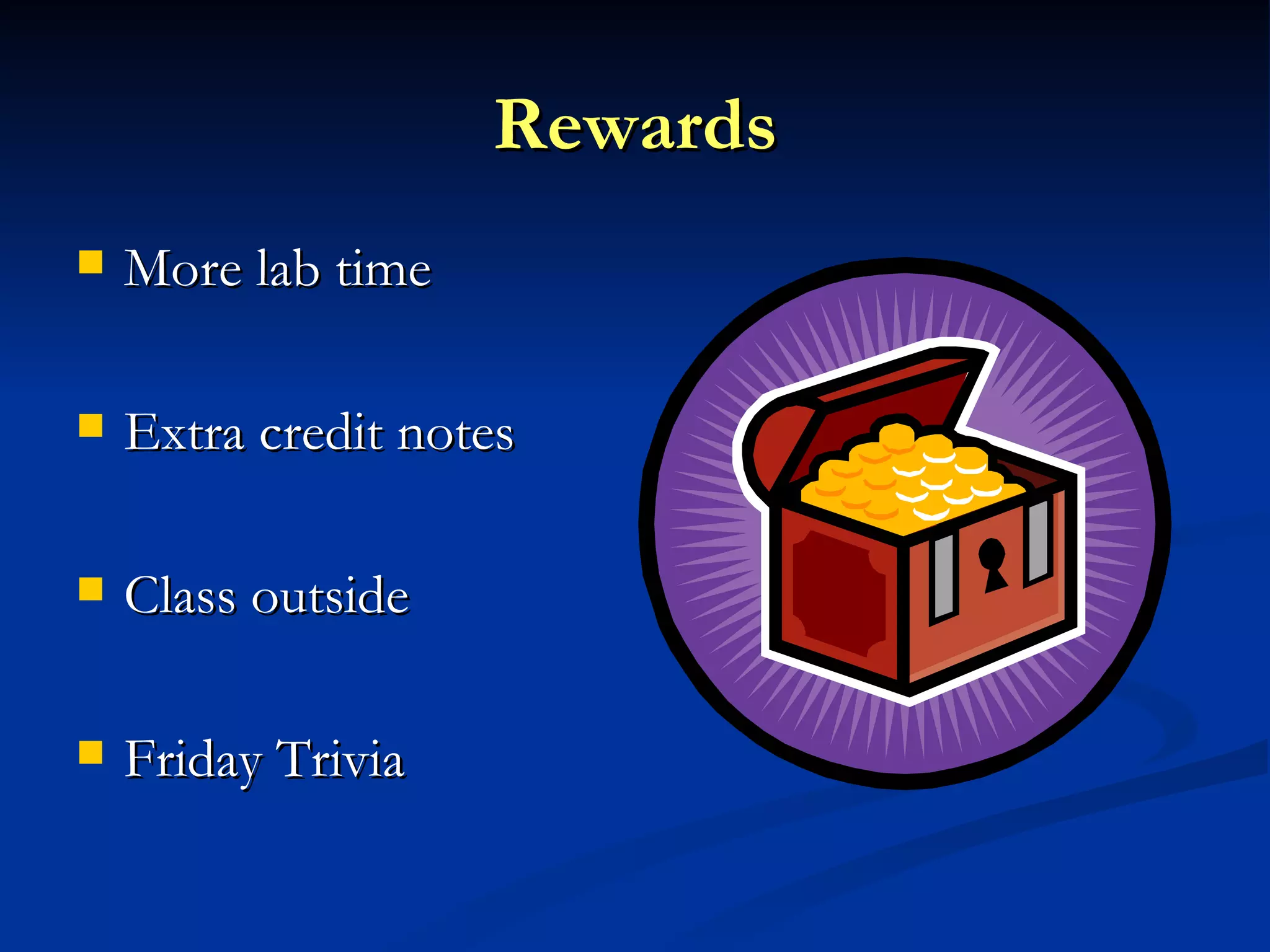 Rewards More lab time Extra credit notes Class outside Friday Trivia 