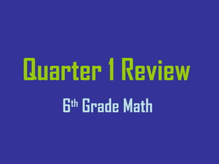 Quarter 1 Review   6 th  Grade Math  