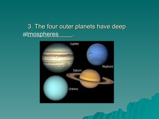 3. The four outer planets have deep
3. The four outer planets have deep
_____________.
_____________.
atmospheres
 