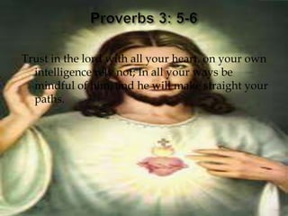 Trust in the lord with all your heart, on your own
  intelligence rely not; In all your ways be
  mindful of him, and he will make straight your
  paths.
 