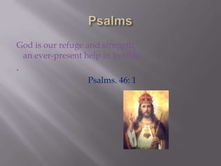 God is our refuge and strength,
  an ever-present help in trouble.
.
                   Psalms. 46: 1
 