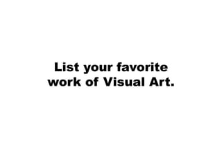 List your favorite
work of Visual Art.
 