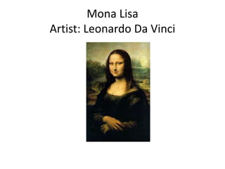 Mona Lisa
Artist: Leonardo Da Vinci
 