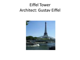 Eiffel Tower
Architect: Gustav Eiffel
 