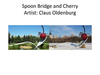 Spoon Bridge and Cherry
Artist: Claus Oldenburg
 