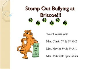 Stomp Out Bullying at
     Briscoe!!!


        Your Counselors:

        Mrs. Clark: 7th & 6th M-Z

        Mrs. Navin: 8th & 6th A-L

        Mrs. Mitchell: Specialists
 