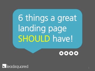6 things a great
landing page
SHOULD have!
1
 