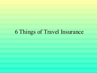 6 Things of Travel Insurance
 