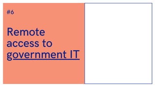 Remote
access to
government IT
#6
 