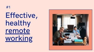 Effective,
healthy
remote
working
#1
 