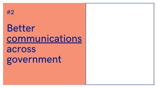 Better
communications
across
government
#2
 