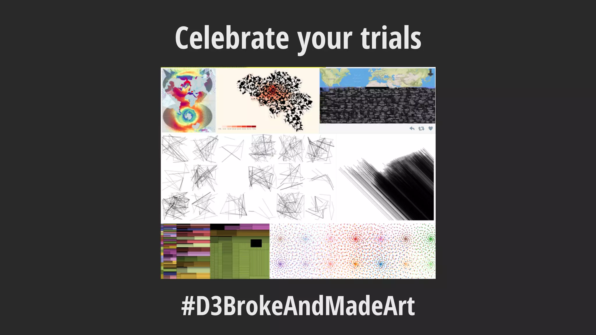 Celebrate your trials
#D3BrokeAndMadeArt
 