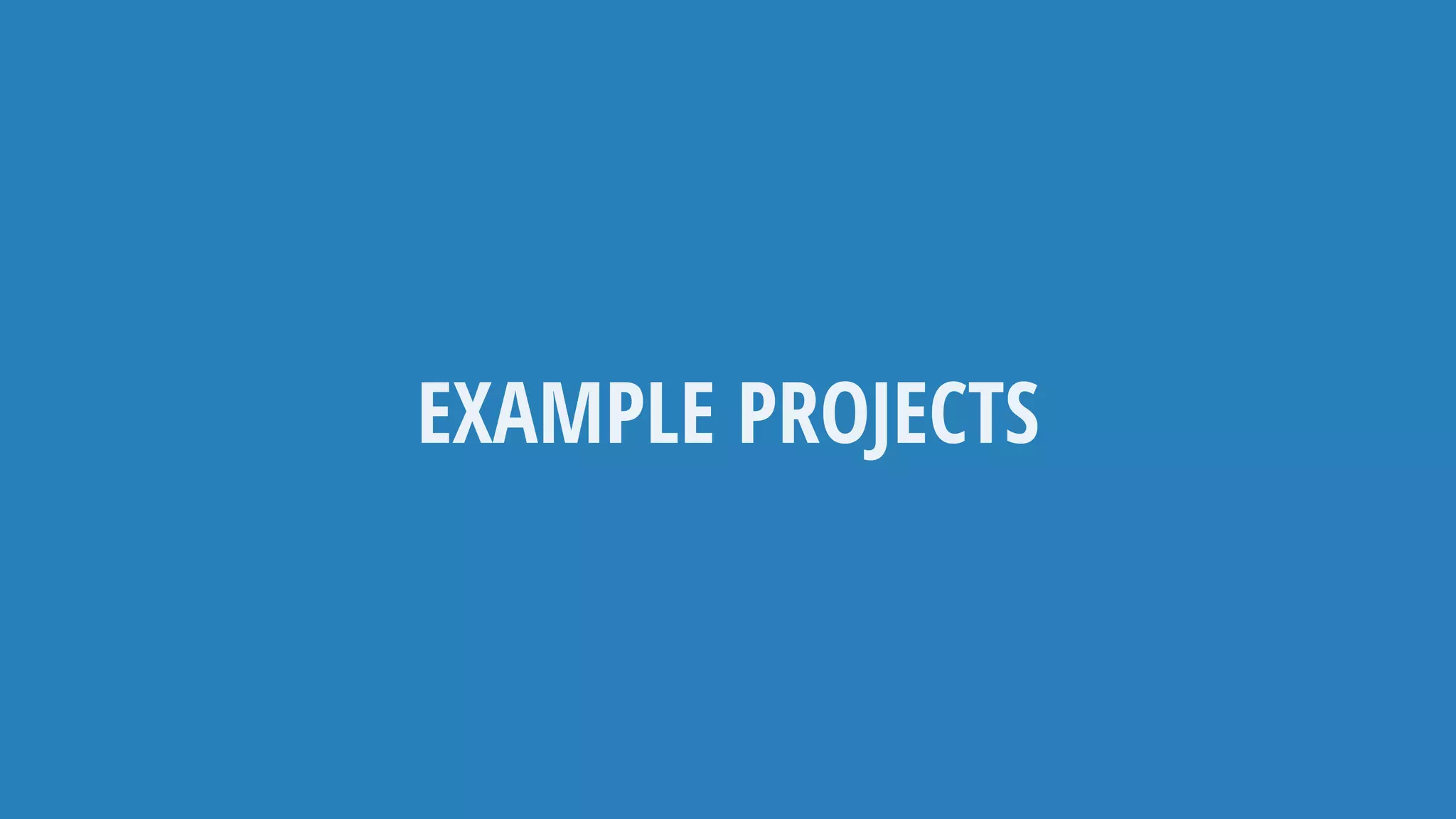 EXAMPLE PROJECTS
 