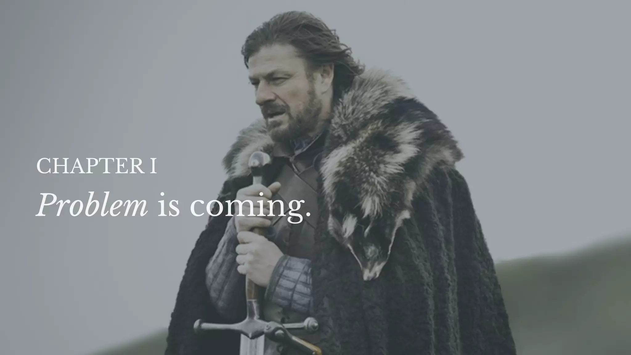 Problem is coming.
CHAPTER I
 