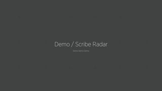 Demo Demo Demo
Demo / Scribe Radar
 