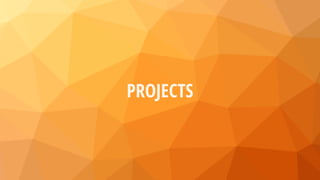 PROJECTS
 