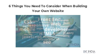 6 Things You Need To Consider When Building
Your Own Website
 