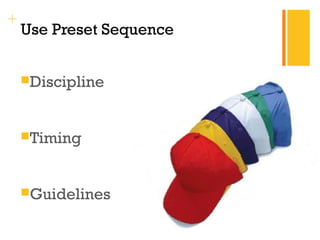 + 
Use Preset Sequence 
Discipline 
Timing 
Guidelines 
 
