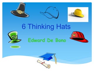 6 Thinking Hats
Edward De Bono
 