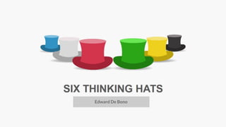 6 Thinking Hats
By Edward De Bono
Edward De Bono
 