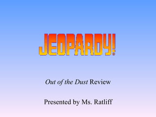 Out of the Dust  Review Presented by Ms. Ratliff 