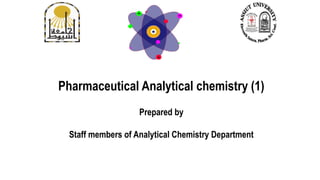 Pharmaceutical Analytical chemistry (1)
Prepared by
Staff members of Analytical Chemistry Department
 