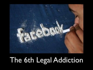 The 6th Legal Addiction
 