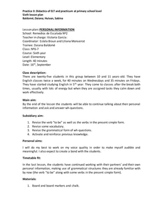 Practice II: Didactics of ELT and practicum at primary school level
Sixth lesson plan
Baldomé,Daiana; Huivan, Sabina
Lesso...