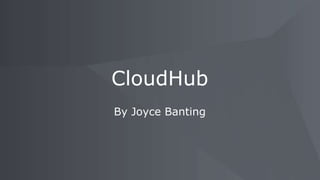 By Joyce Banting
CloudHub
 