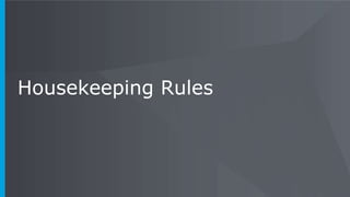 Housekeeping Rules
 