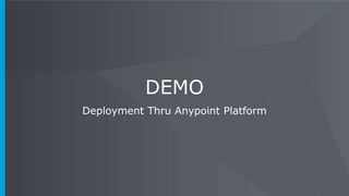 DEMO
Deployment Thru Anypoint Platform
 