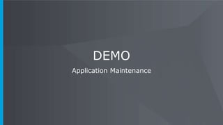 DEMO
Application Maintenance
 