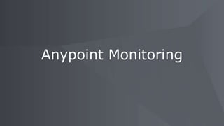 Anypoint Monitoring
 