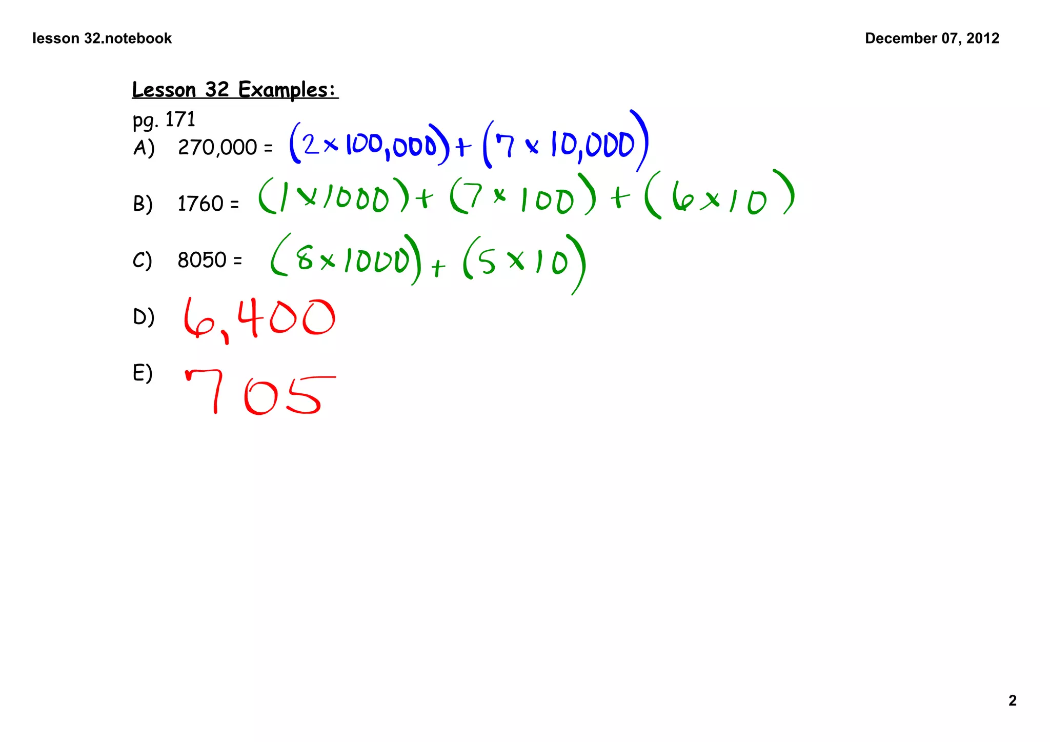 lesson 32.notebook December 07, 2012
Lesson 32 Examples:
pg. 171
A) 270,000 =
B) 1760 =
C) 8050 =
D)
E)
2