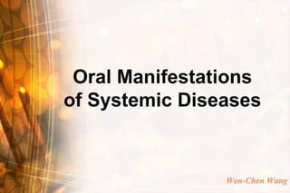 Oral Manifestations
of Systemic Diseases


                Wen-Chen Wang
 