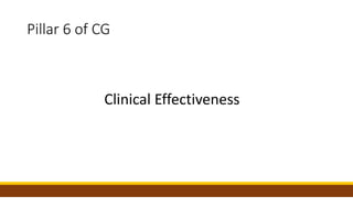 Pillar 6 of CG
Clinical Effectiveness
 