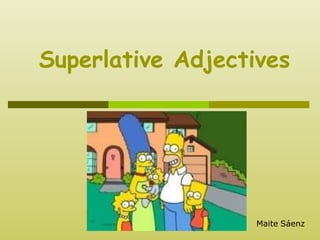 Superlative Adjectives
Maite Sáenz
 