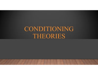 CONDITIONING
THEORIES
 