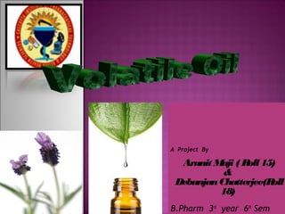 A Project By
Arunit Maji( Roll 15)
&
DebanjanChatterjee(Roll
18)
B.Pharm 3rd
year 6th
Sem
 