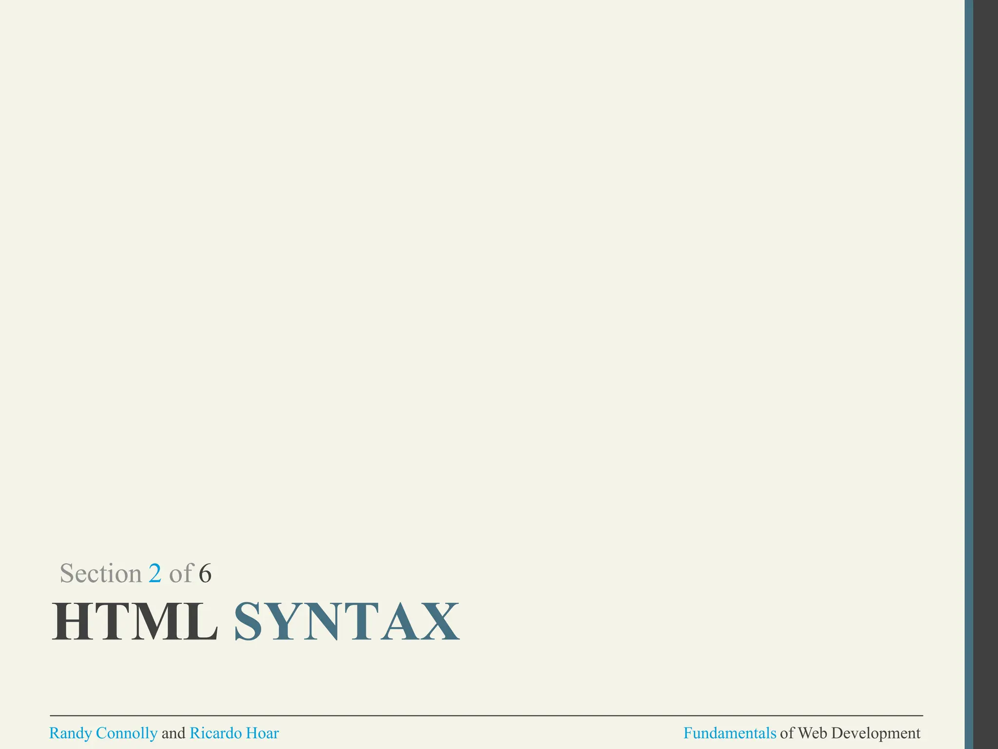 Section 2 of 6
HTML SYNTAX
Randy Connolly and Ricardo Hoar Fundamentals of Web Development
 