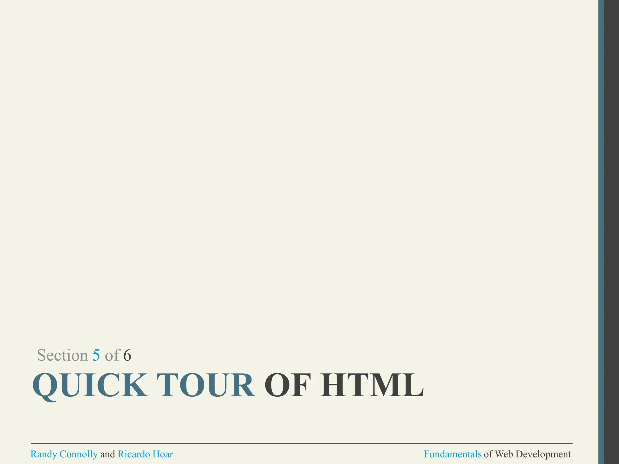 Section 5 of 6
QUICK TOUR OF HTML
Randy Connolly and Ricardo Hoar Fundamentals of Web Development
 