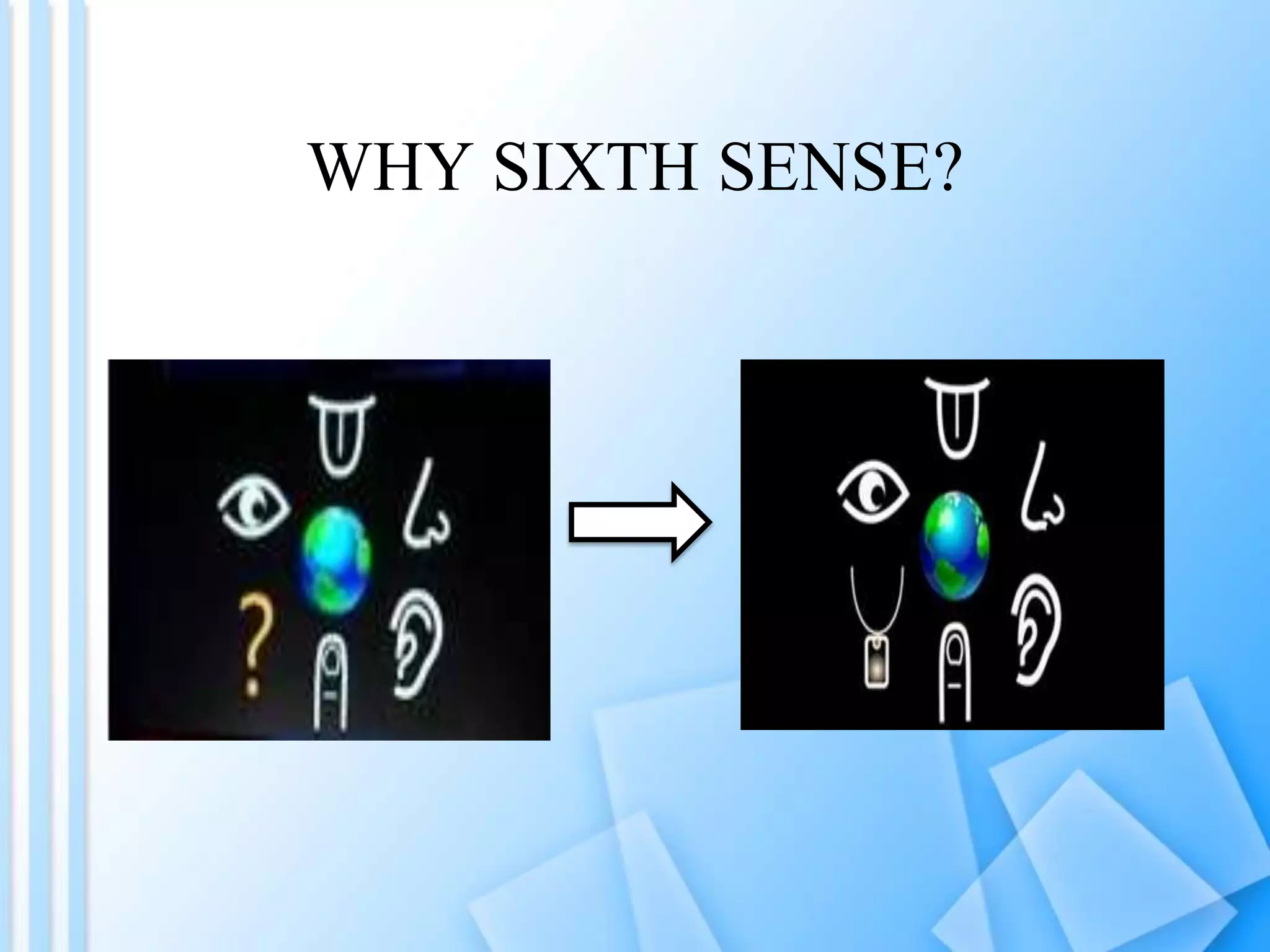 WHY SIXTH SENSE?

 